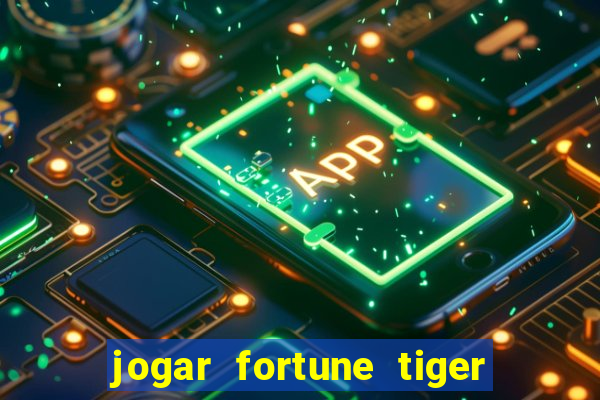 jogar fortune tiger de gra?a