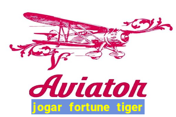 jogar fortune tiger de gra?a