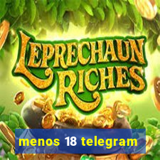 menos 18 telegram