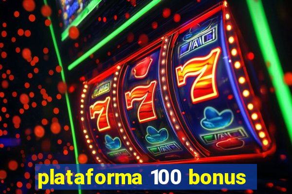 plataforma 100 bonus