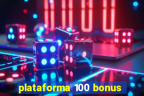 plataforma 100 bonus