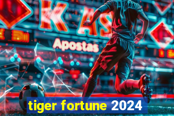 tiger fortune 2024