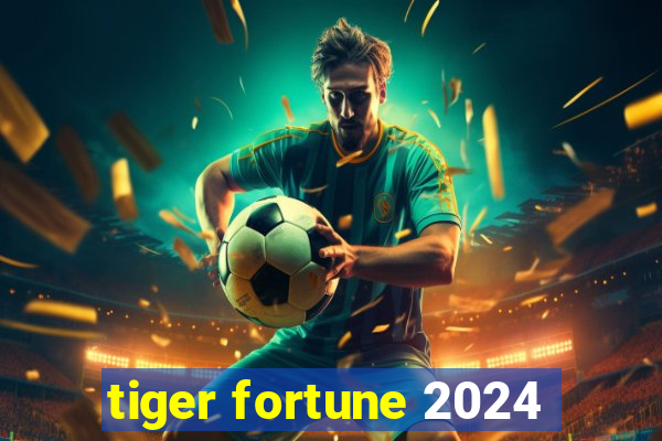 tiger fortune 2024