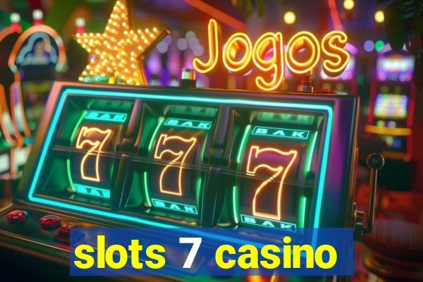 slots 7 casino