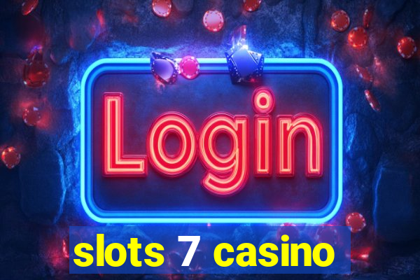 slots 7 casino