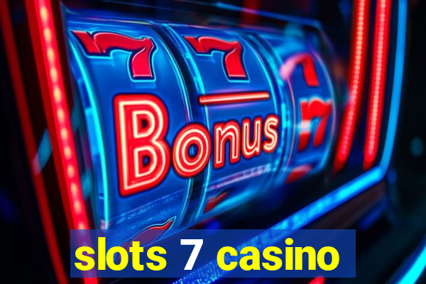 slots 7 casino