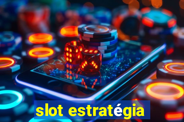 slot estratégia