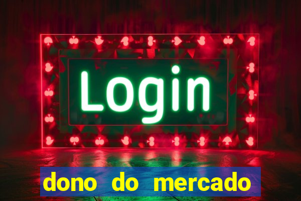 dono do mercado livre fortuna