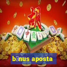 b么nus aposta