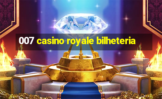 007 casino royale bilheteria