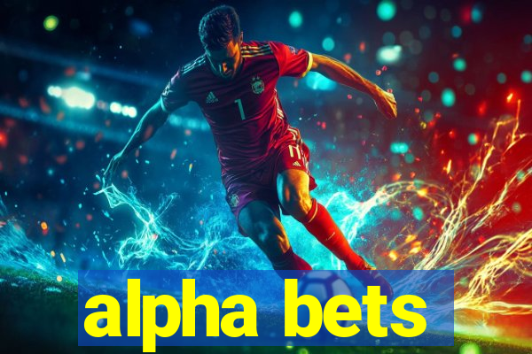 alpha bets