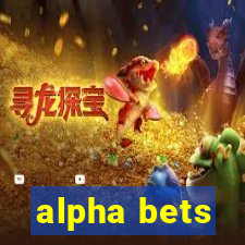 alpha bets