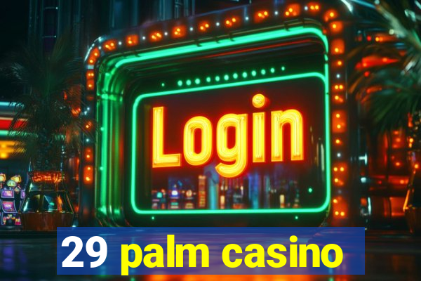 29 palm casino