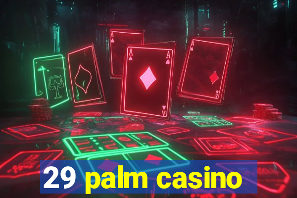 29 palm casino