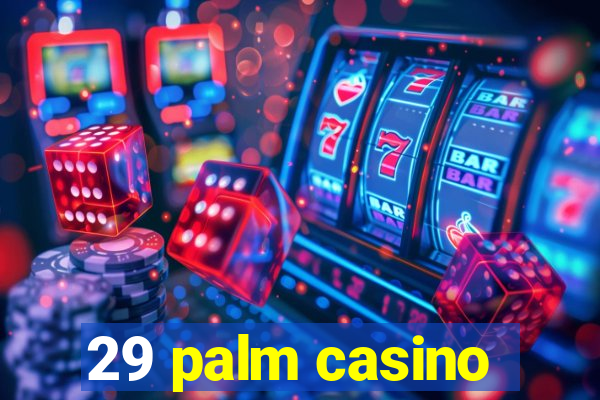 29 palm casino