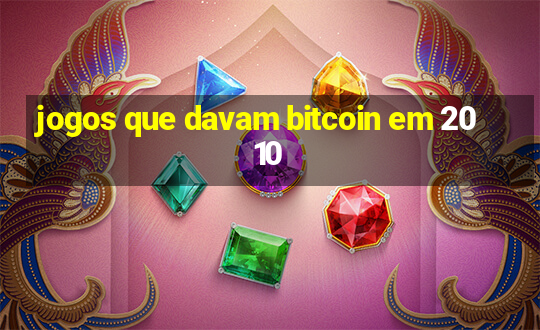 jogos que davam bitcoin em 2010