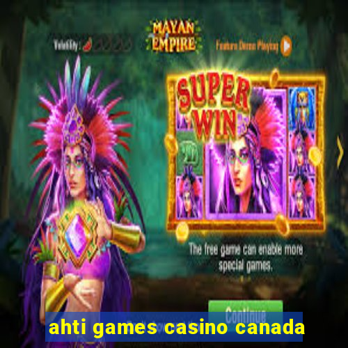 ahti games casino canada