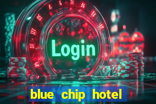 blue chip hotel and casino