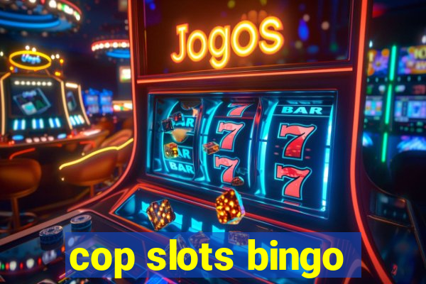 cop slots bingo