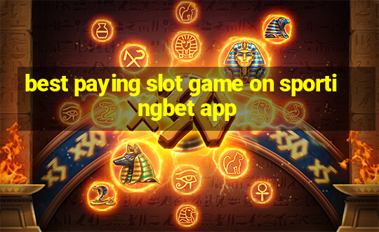 best paying slot game on sportingbet app