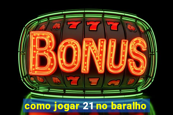 como jogar 21 no baralho