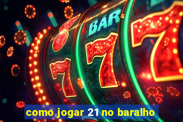 como jogar 21 no baralho