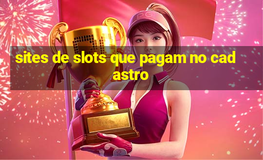 sites de slots que pagam no cadastro