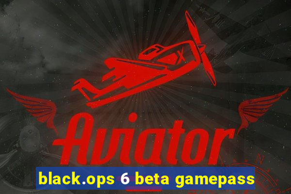 black.ops 6 beta gamepass