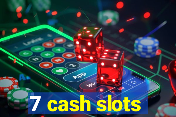 7 cash slots