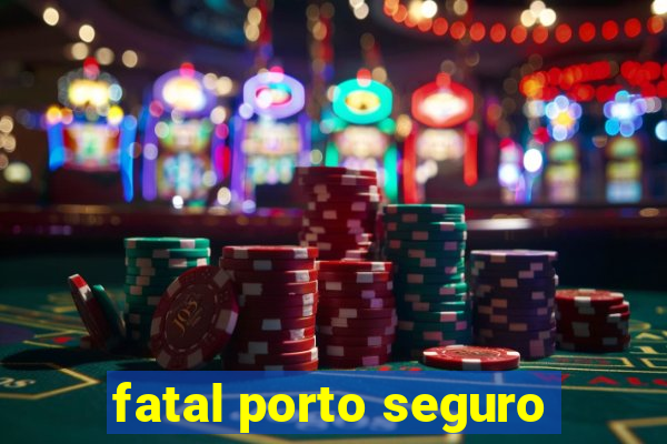 fatal porto seguro