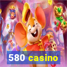 580 casino