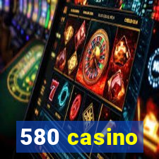 580 casino