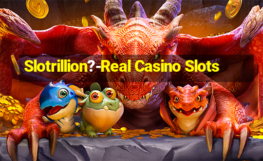 Slotrillion?-Real Casino Slots