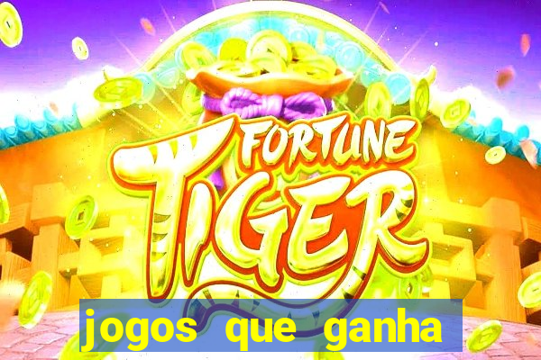 jogos que ganha dinheiro rapido