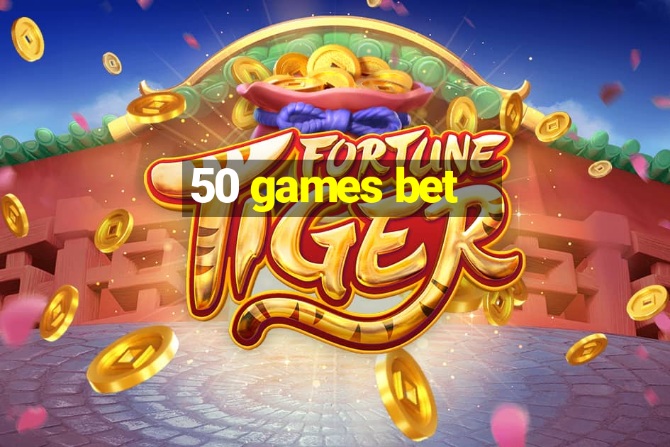 50 games bet