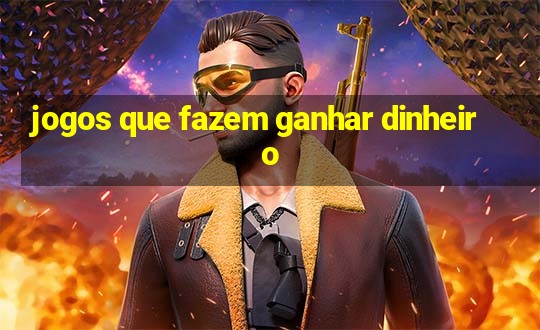 jogos que fazem ganhar dinheiro