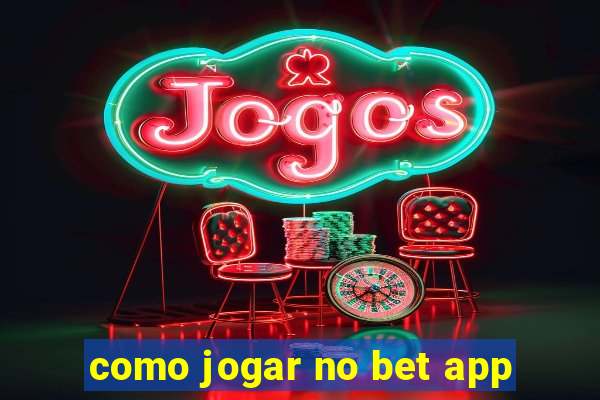 como jogar no bet app