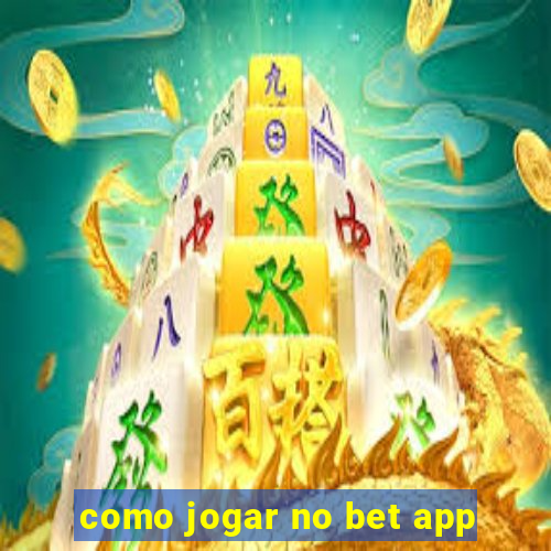 como jogar no bet app