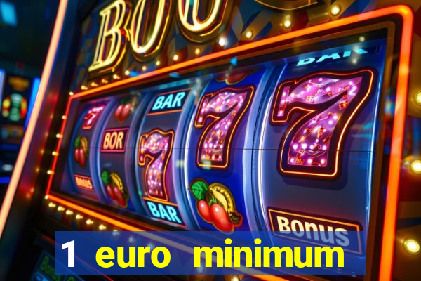 1 euro minimum deposit casino