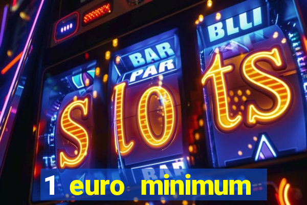 1 euro minimum deposit casino