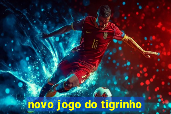 novo jogo do tigrinho