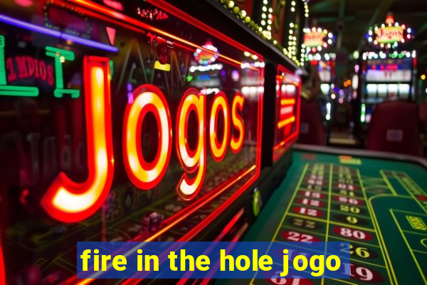 fire in the hole jogo