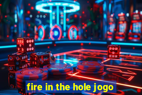 fire in the hole jogo