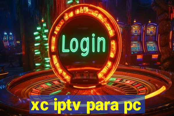 xc iptv para pc