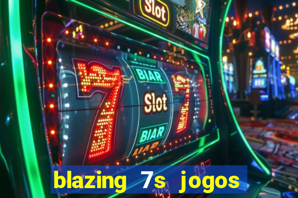 blazing 7s jogos de casino