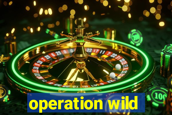 operation wild