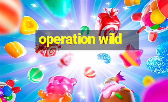 operation wild