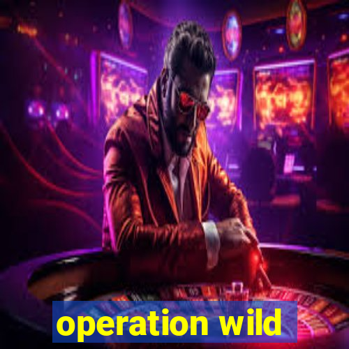 operation wild