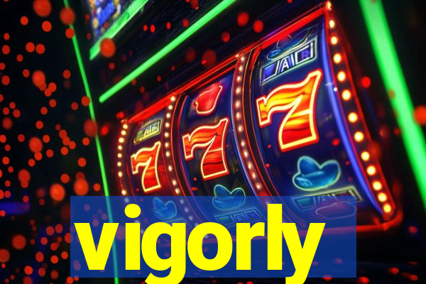 vigorly