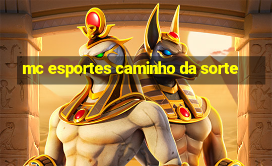 mc esportes caminho da sorte